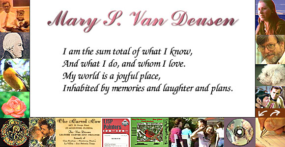 I am the sum total of what I know and what I do and whom I know.   My world
is a joyful place, inhabited by memories and laughter and plans.